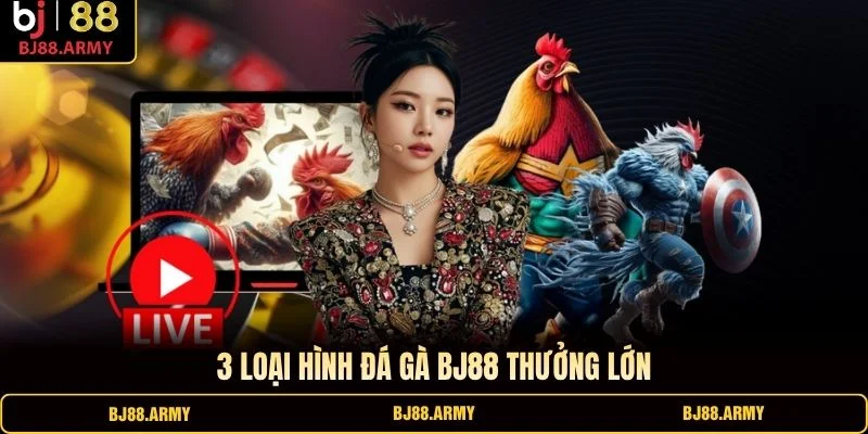 3 loại hình đá gà BJ88 thưởng lớn 3 loại hình đá gà BJ88 thưởng lớn