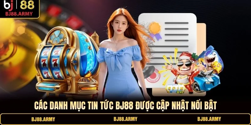 Các danh mục tin tức BJ88 được cập nhật nổi bật Các danh mục tin tức BJ88 được cập nhật nổi bật