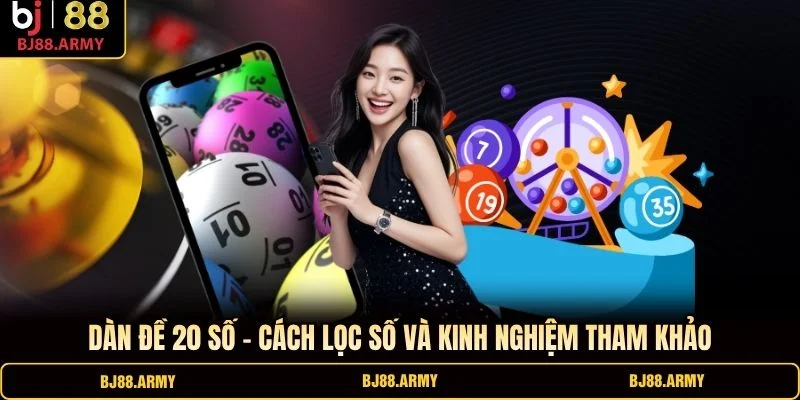 Dàn Đề 20 Số – Cách Lọc Số Và Kinh Nghiệm Tham Khảo