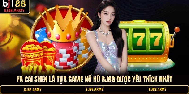 Fa Cai Shen là tựa game nổ hũ BJ88 được yêu thích nhất