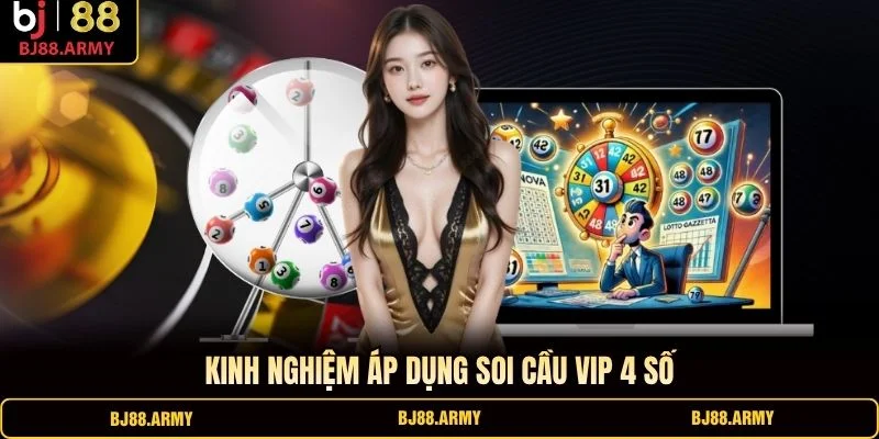 Kinh nghiệm áp dụng soi cầu VIP 4 số Kinh nghiệm áp dụng soi cầu VIP 4 số