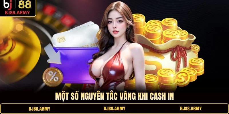 Một số nguyên tắc vàng khi cash in Một số nguyên tắc vàng khi cash in