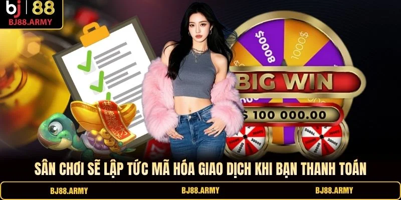 Sân chơi sẽ lập tức mã hóa giao dịch khi bạn thanh toán