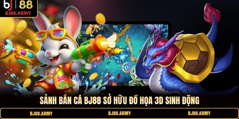 Sảnh bắn cá BJ88 sở hữu đồ họa 3D sinh động Sảnh bắn cá BJ88 sở hữu đồ họa 3D sinh động